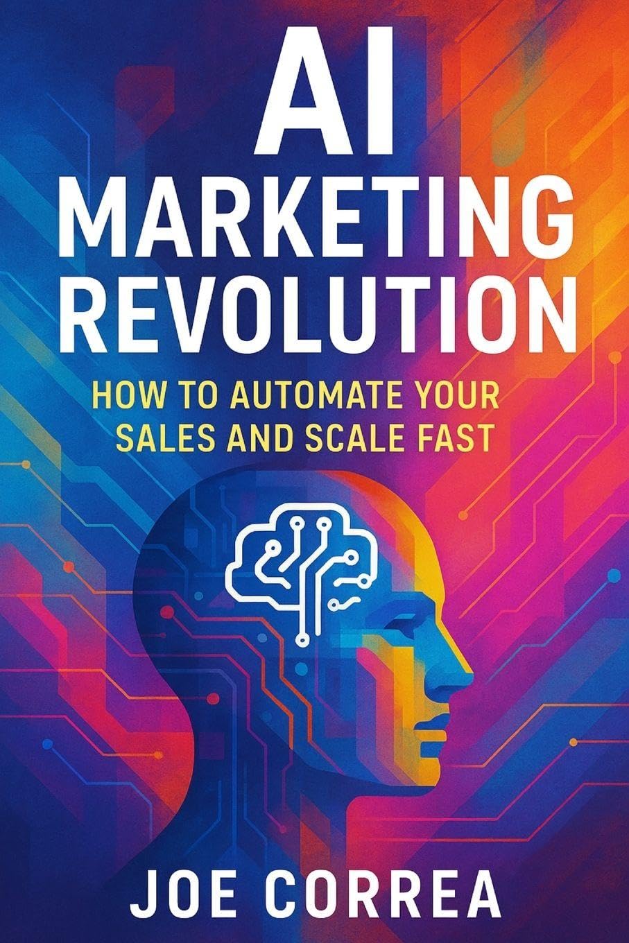 AI Marketing Revolution: How to Automate Your Sales and Scale Fast: 1