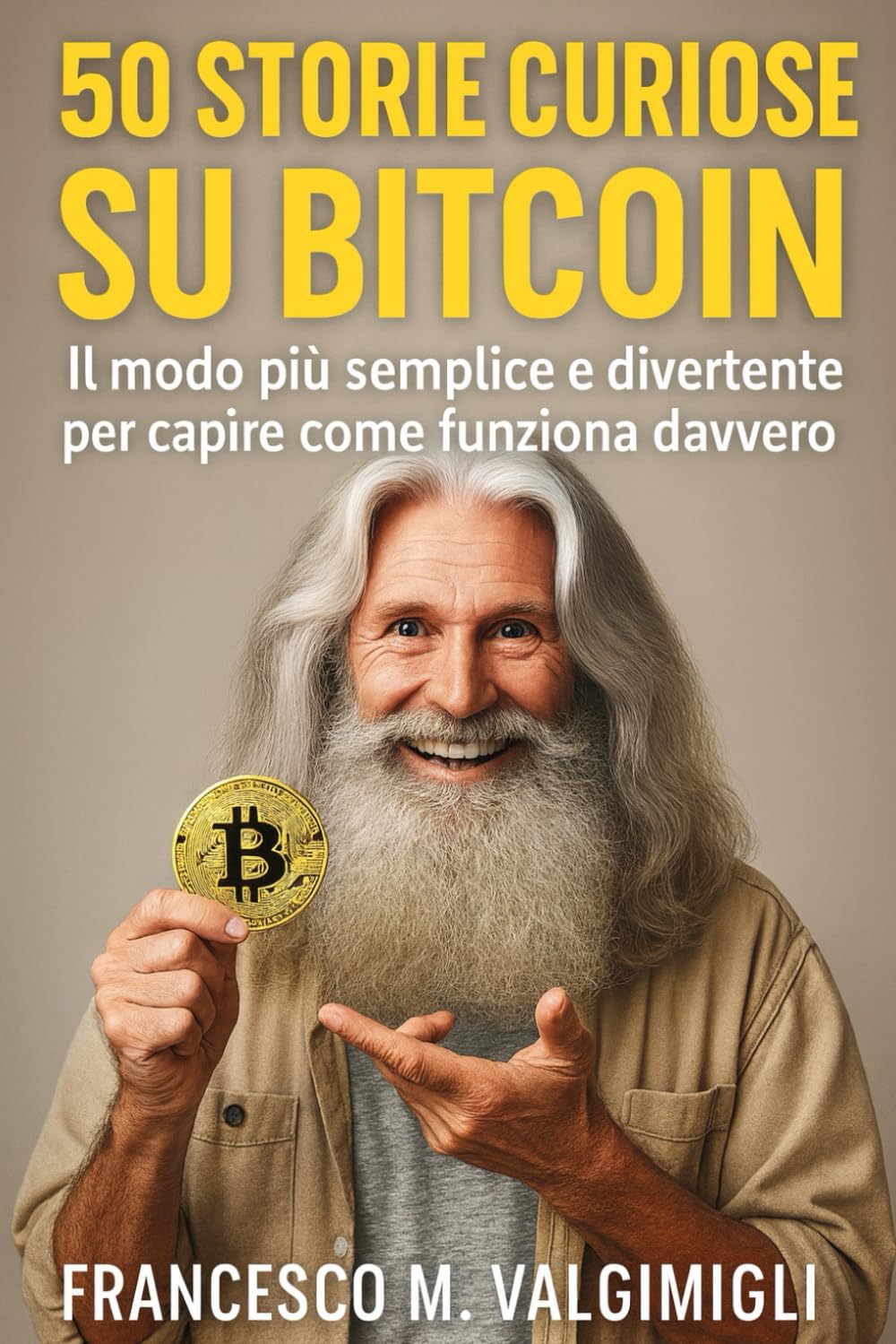 50 Storie Curiose su Bitcoin: Il modo più semplice e divertente per capire come funziona davvero