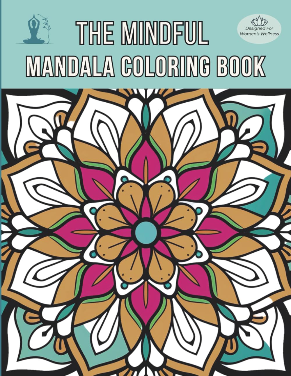 The Mindful Mandala Coloring Book: A Calming Adult Coloring Book with Breathing Techniques Affirmations Reflective Prompts and 50 Beautiful Mandalas for Women Seeking Stress Relief and Relaxation