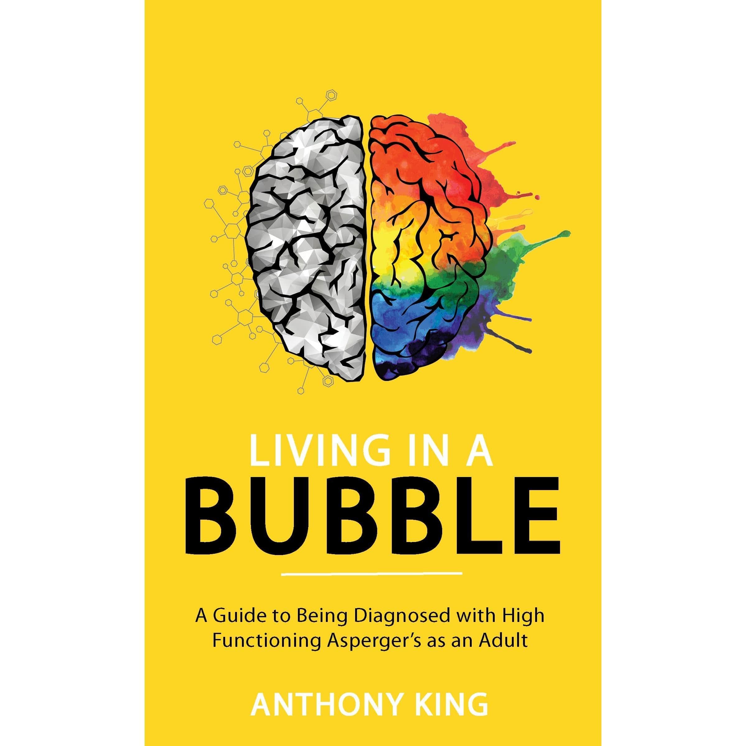 Living in a Bubble: A Guide to being diagnosed with High Functioning Asperger’s as an Adult