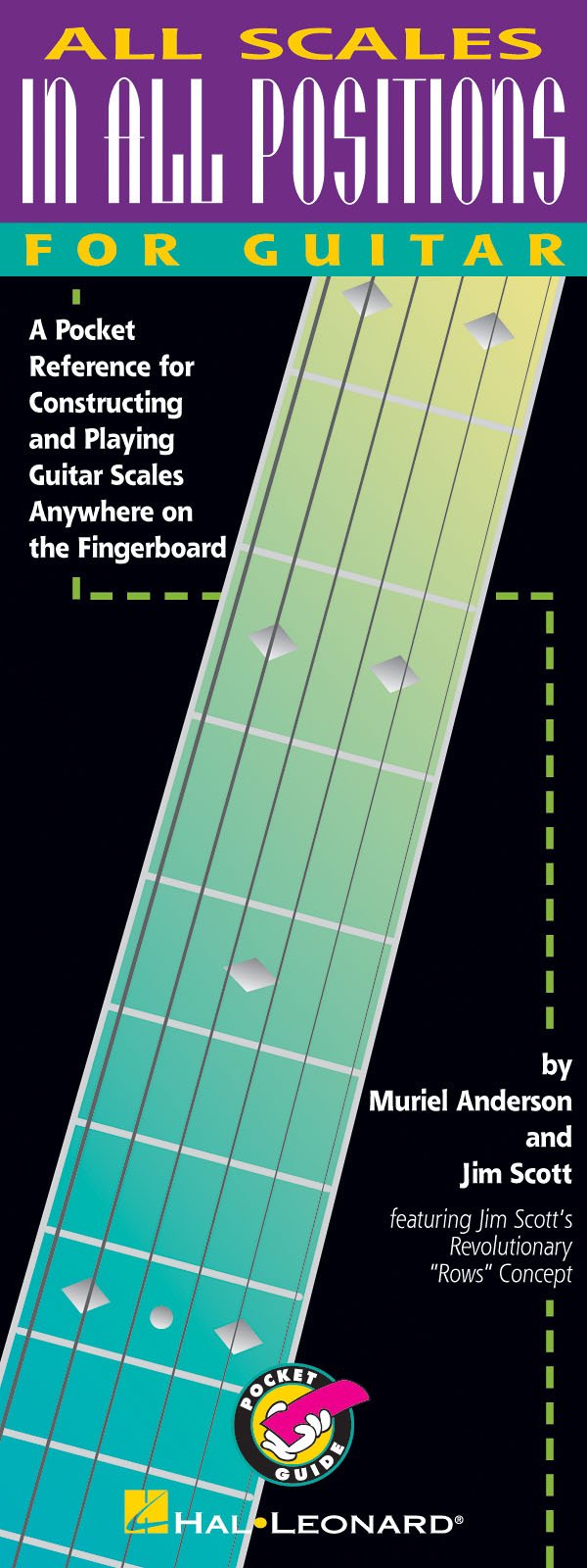 All Scales in All Positions for Guitar: A Pocket Reference for Constructing and Playing Guitar Scales Anywhere on the Fingerboard