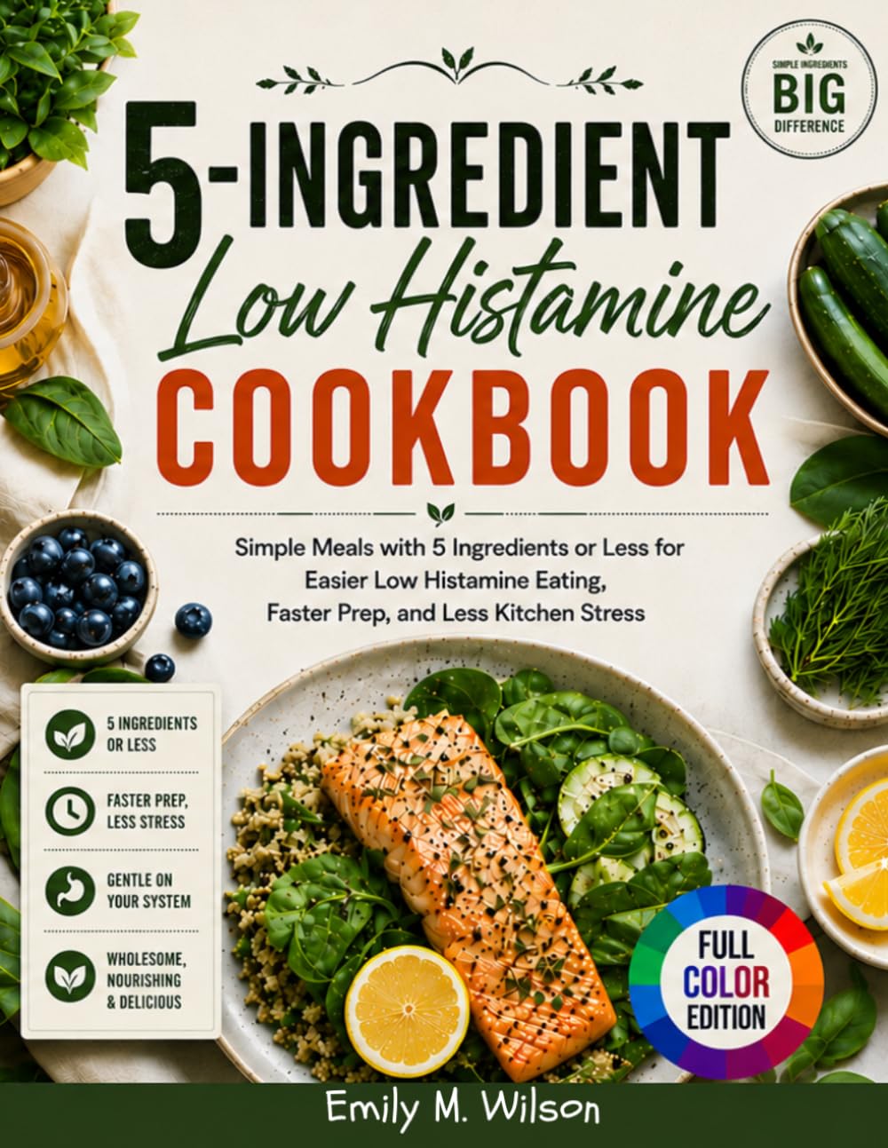 5-Ingredient Low Histamine Cookbook: Simple Meals with 5 ingredients or Less for Easier Low Histamine Eating, Faster Prep, and Less Kitchen Stress