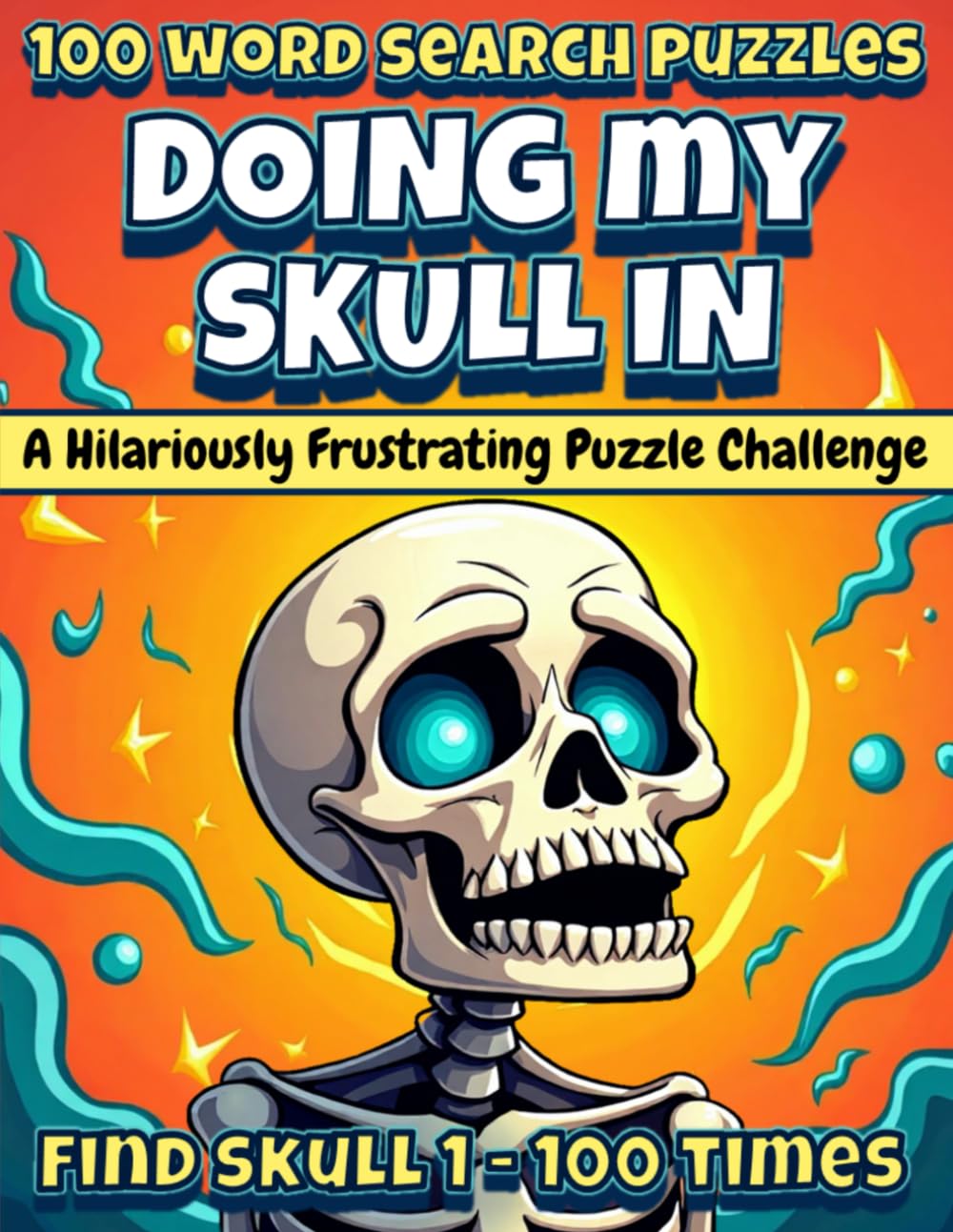 Doing My Skull In: The Most Annoying Word Search You’ll Ever Attempt: A Hilarious and Frustrating Word Search Challenge for Puzzle Lovers (Annoying ... – One Word. 100 Puzzles. Maximum Mischief.)