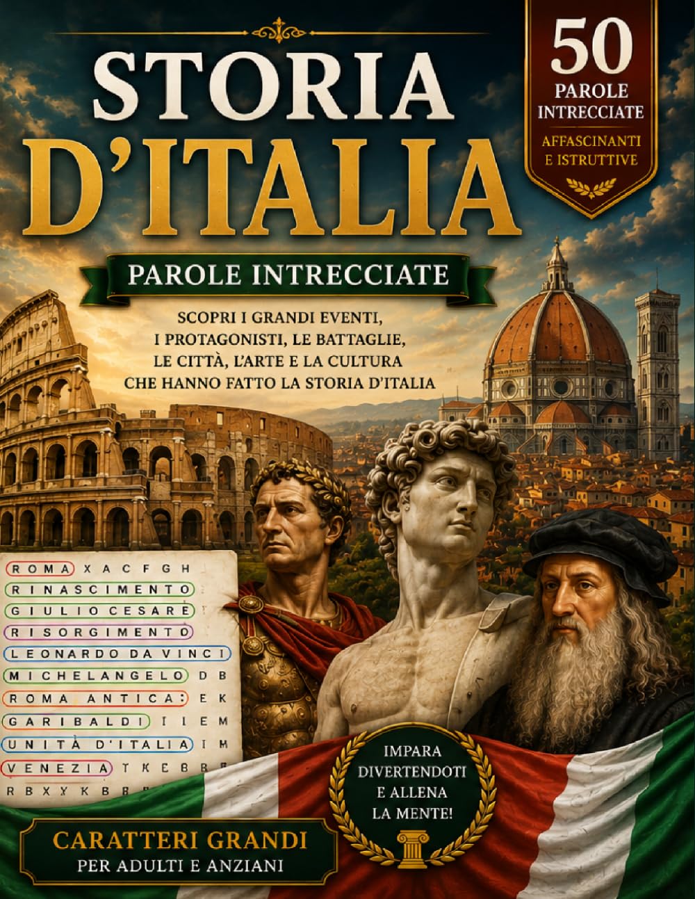 Storia d'Italia – Parole Intrecciate: 50 Grandi Puzzle a Caratteri Grandi con Personaggi, Città, Eventi e Cultura della Storia Italiana per Adulti e Anziani (Grandi Crucipuzzle)
