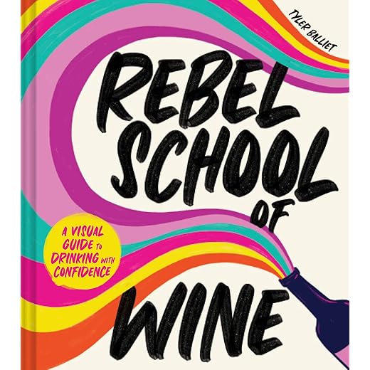 Rebel School Of Wine: A Modern Wine Guide for Beginners to Learn Regions, Grapes, Pairings, and How to Choose Bottles