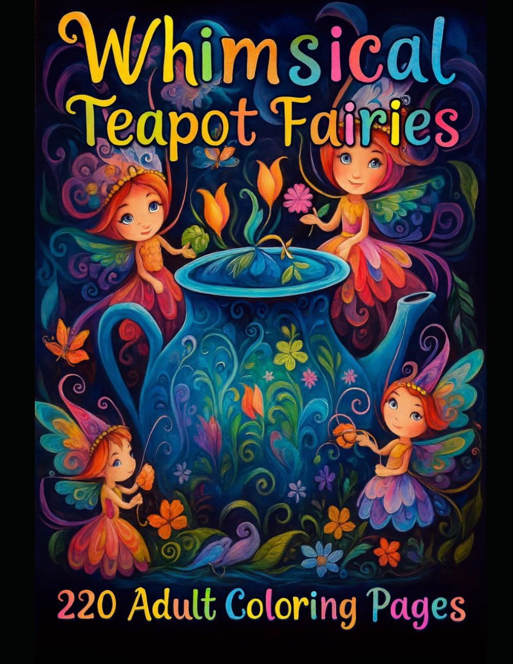 Whimsical Teapot Fairies: 220 Adult Coloring Pages