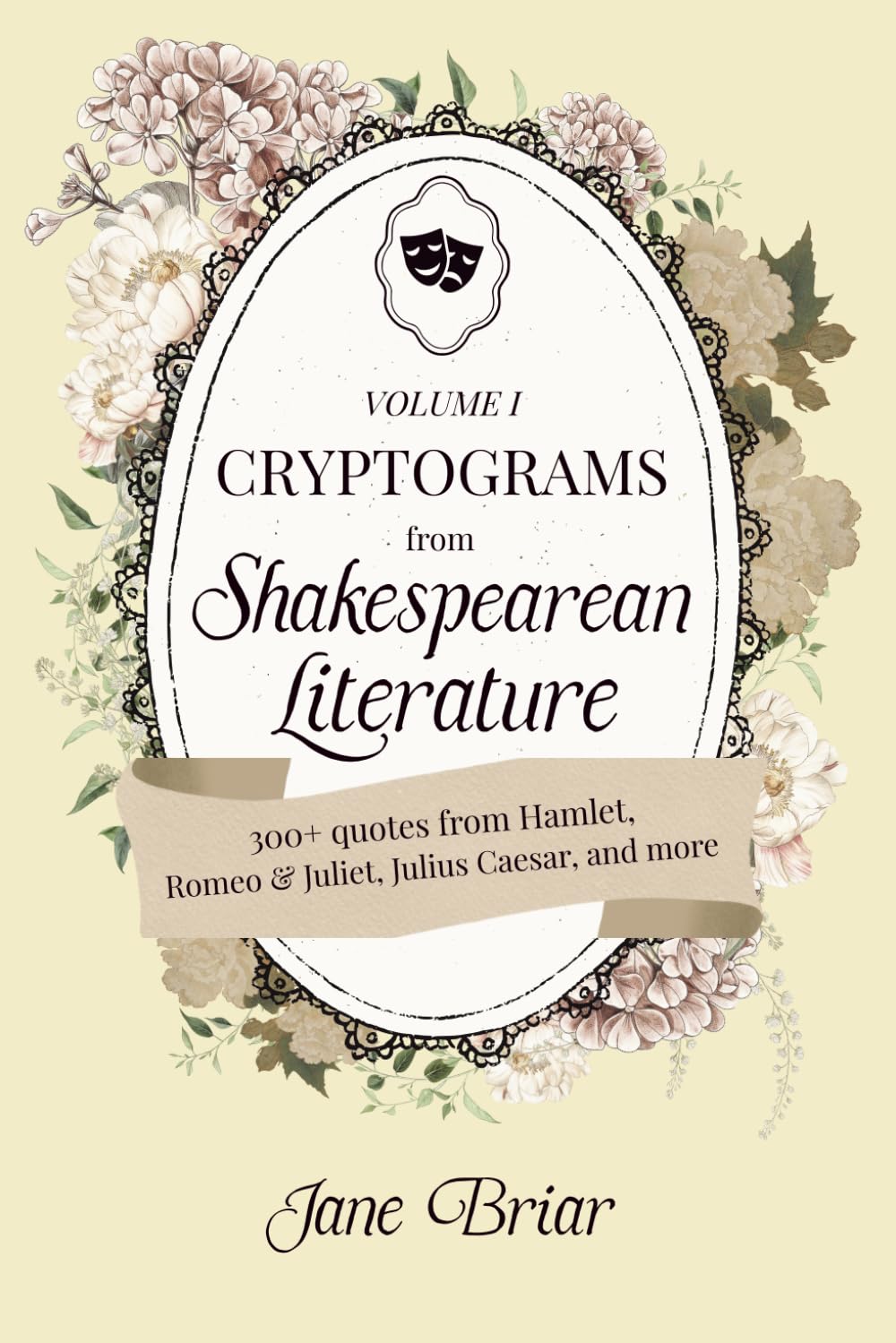 Cryptograms from Shakespearean Literature Volume I: Decode some of the Bard’s most tragic, dramatic, and occasionally silly lines