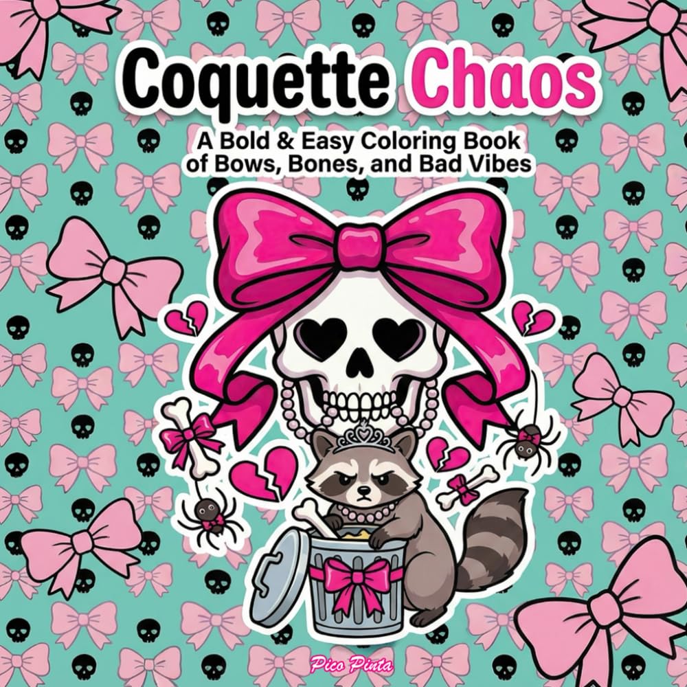 Coquette Chaos - A Bold & Easy Coloring Book of Bows, Bones, and Bad Vibes: Cute, Creepy, and Delightfully Unhinged Coloring Pages