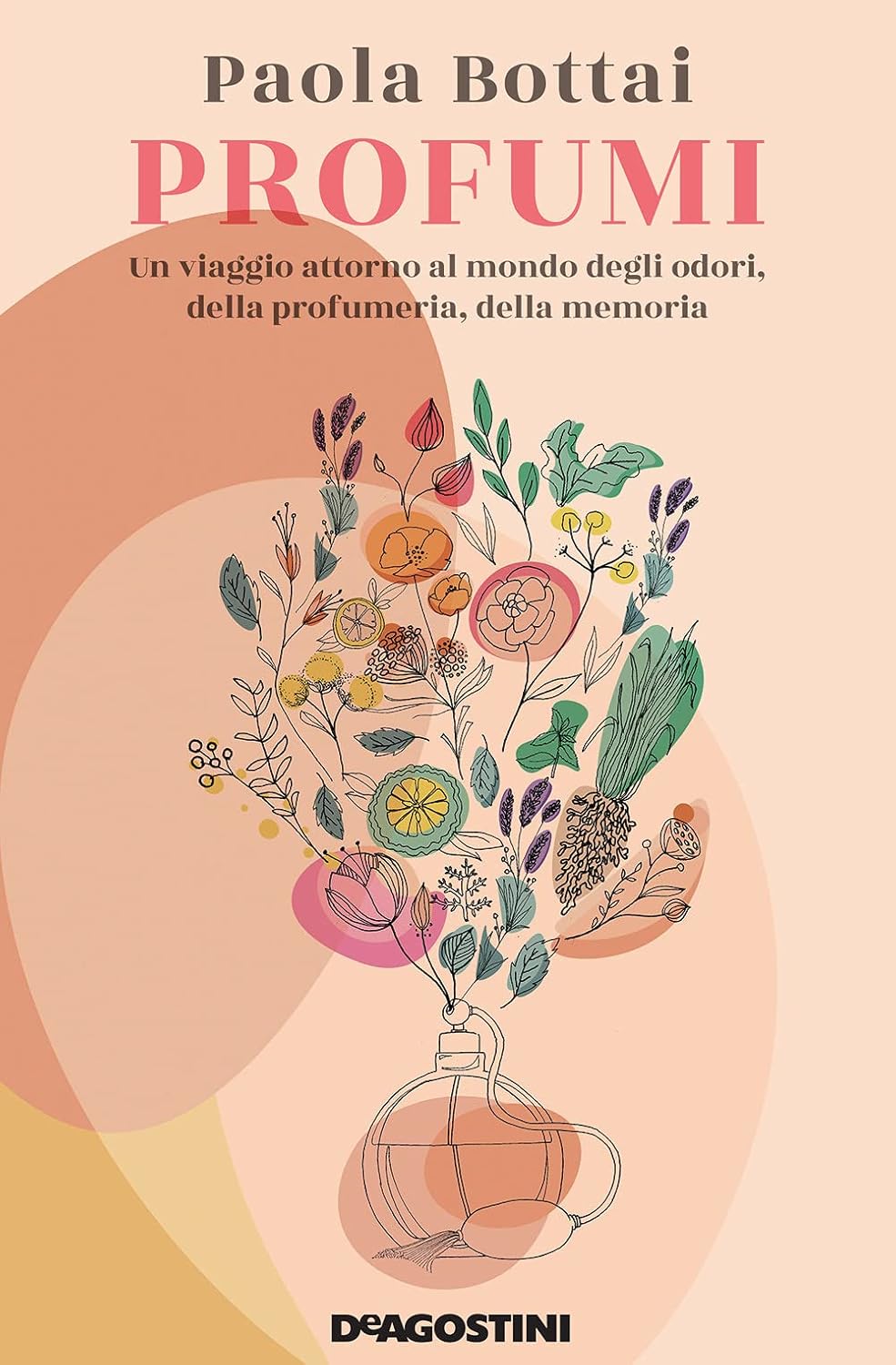 Profumi. Un viaggio attorno al mondo degli odori, della profumeria, della memoria