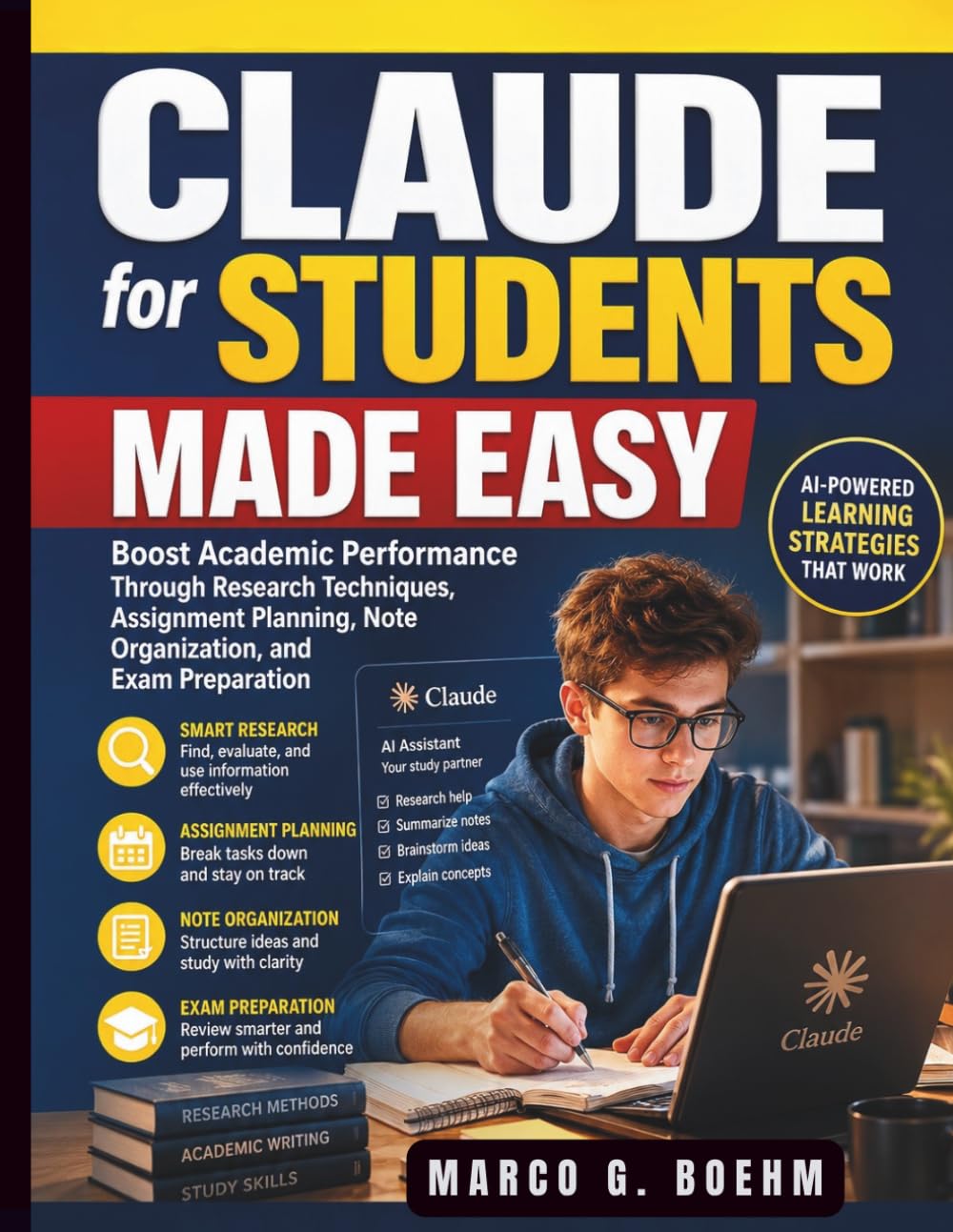 Claude for Students Made Easy: Boost Academic Performance Through Research Techniques, Assignment Planning, Note Organization, and Exam Preparation (Claude AI Guide for Beginners)