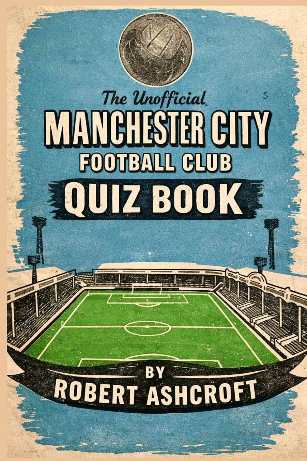 Manchester City Football Club The Unofficial Quiz Book