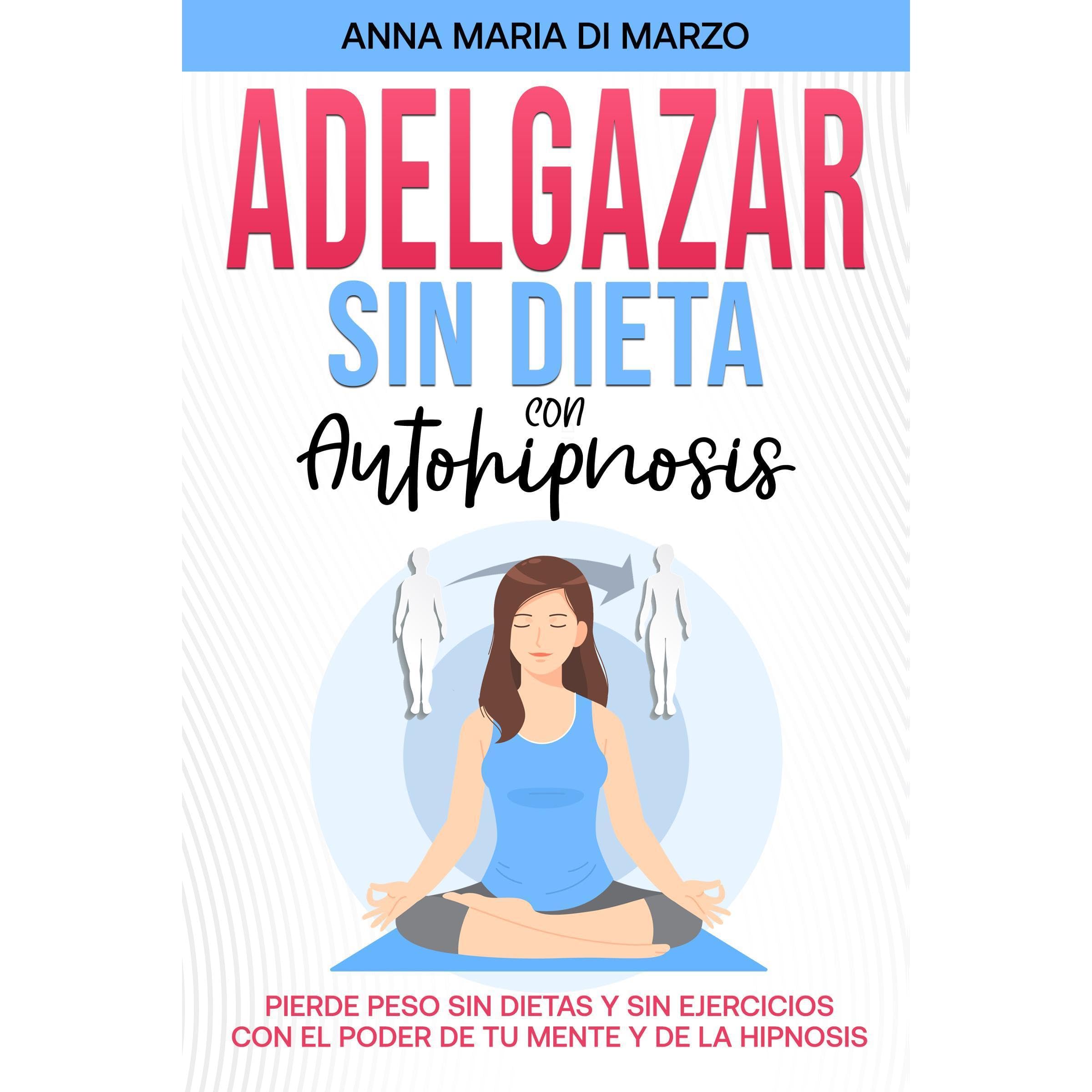 Adelgazar Sin Dieta Con Autohipnosis