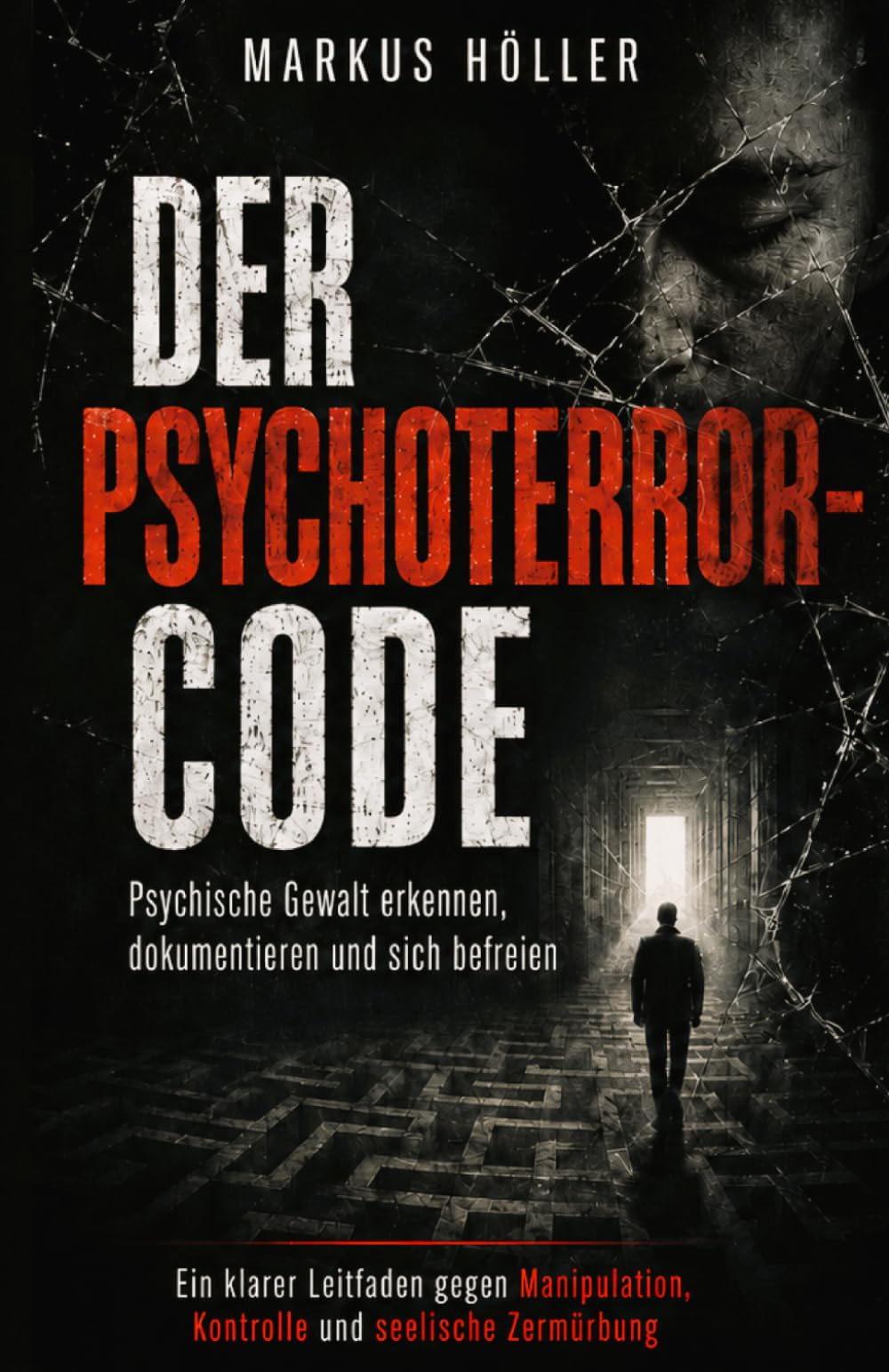 DER PSYCHOTERROR-CODE: „Psychische Gewalt erkennen, dokumentieren und sich Schritt für Schritt schützen.“ (Die Fachbuch- und Ratgeberreihe)