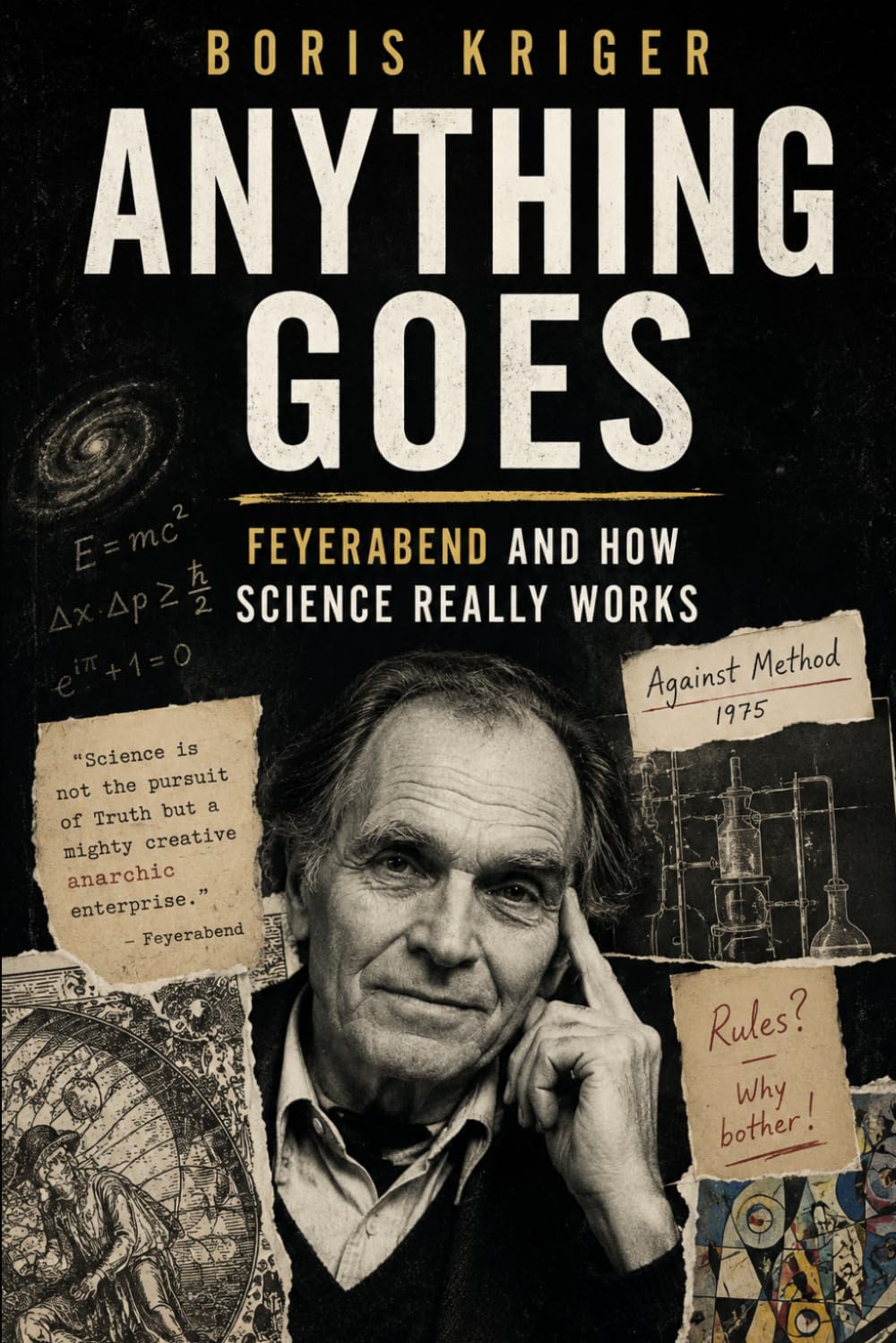 ANYTHING GOES: FEYERABEND AND HOW SCIENCE REALLY WORKS