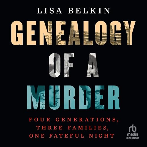 Genealogy of a Murder: Four Generations, Three Families, One Fateful Night