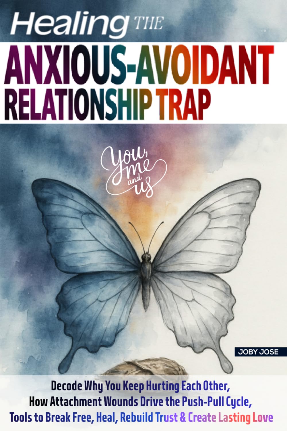 HEALING THE ANXIOUS-AVOIDANT RELATIONSHIP TRAP: Decode Why You Keep Hurting Each Other, How Attachment Wounds Drive the Push‑Pull Cycle, Tools to Break Free, Heal, Rebuild Trust & Create Lasting Love