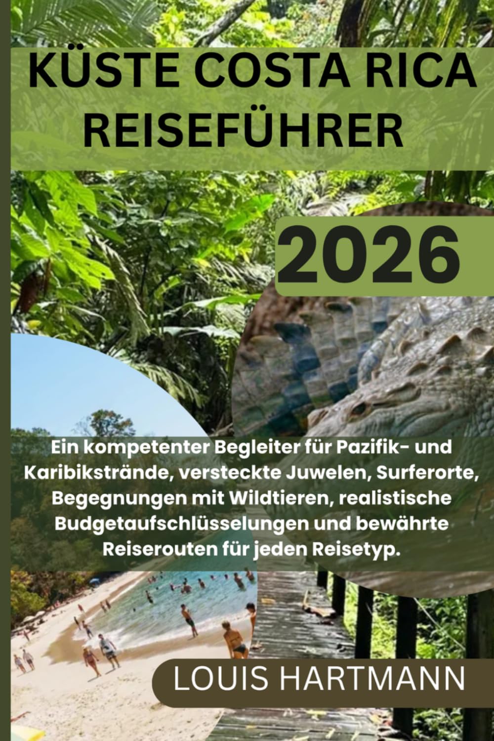 KÜSTE COSTA RICA REISEFÜHRER 2026: Ein kompetenter Begleiter für Pazifik- und Karibikstrände, versteckte Juwelen, Surferorte, Begegnungen mit ... und bewährte Reiserouten für jeden Reisetyp.