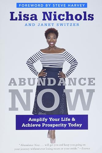 Abundance Now: Amplify Your Life &amp; Achieve Prosperity Today