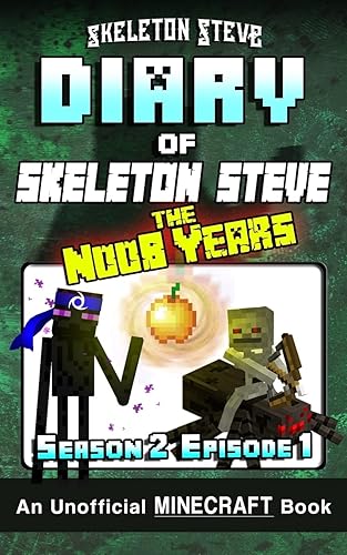 Diary of Minecraft Skeleton Steve the Noob Years - Season 2 Episode 1 (Book 7): Unofficial Minecraft Books for Kids, Teens, &amp; Nerds - Adventure Fan ... Collection - Skeleton Steve the Noob Years)