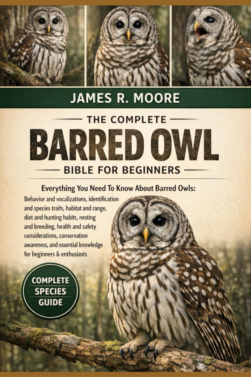 THE COMPLETE BARRED OWL BIBLE FOR BEGINNERS: Everything You Need To Know About Barred Owls: Behavior and vocalizations, identification and species ... knowledge for beginners & enthusiasts