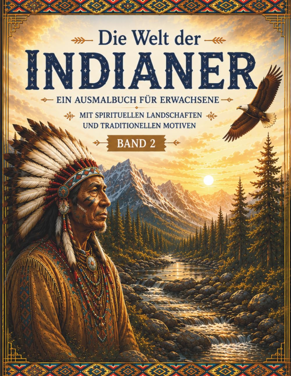 Die Welt der Indianer – Malbuch für Erwachsene ( Band II ): 50 spirituelle Motive, Tiere und Landschaften zum Entspannen und Ausmalen