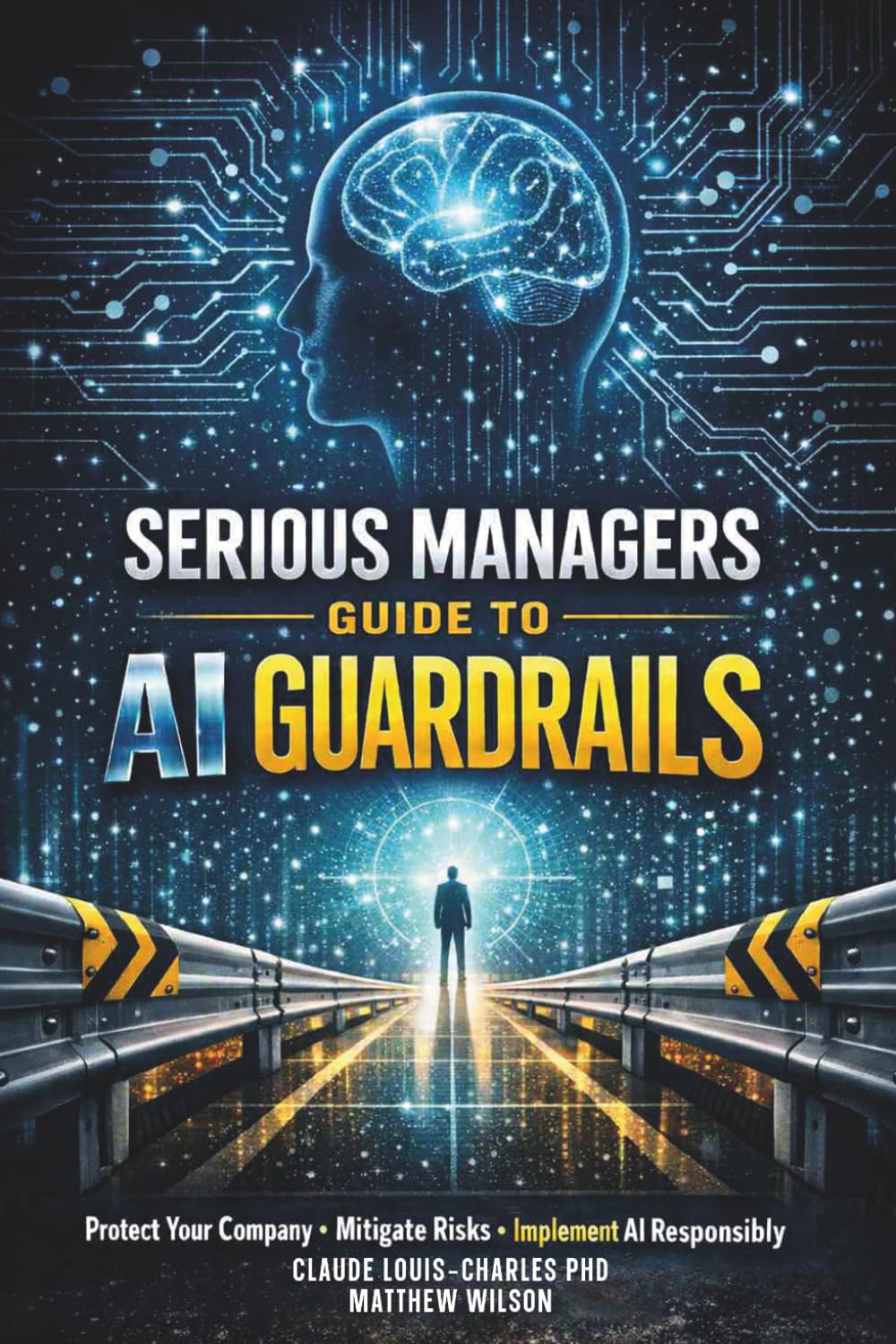 Serious Managers Guide To AI Guardrails: A Practical Guide to AI Governance, Safety, Ethics, and Enterprise‑Ready Guardrails