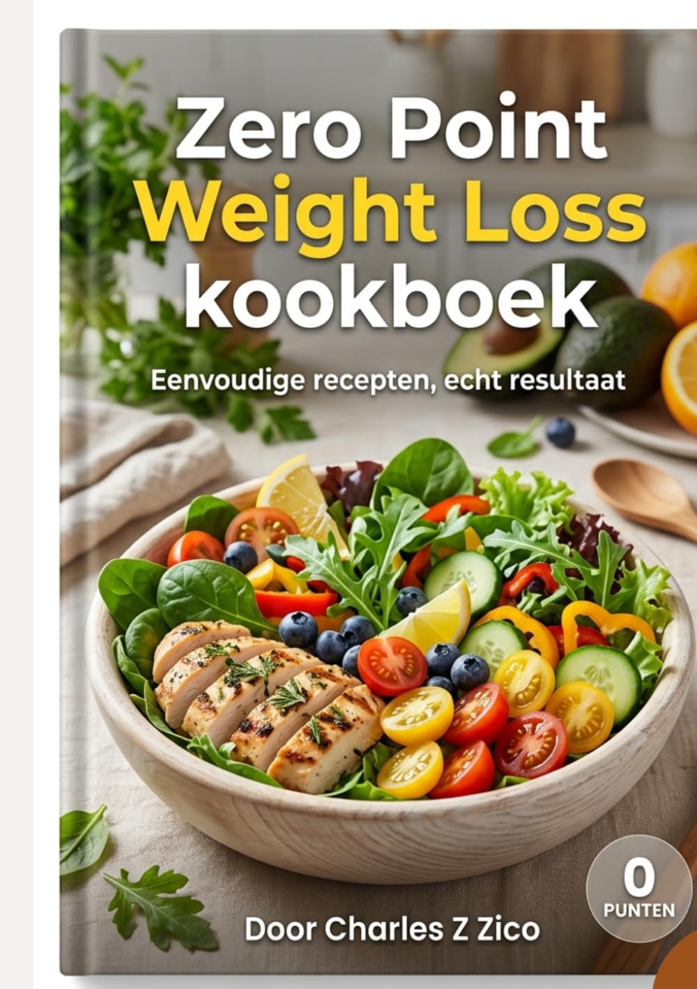 Zero Point Weight Loss kookboek: Eenvoudige recepten, echt resultaat