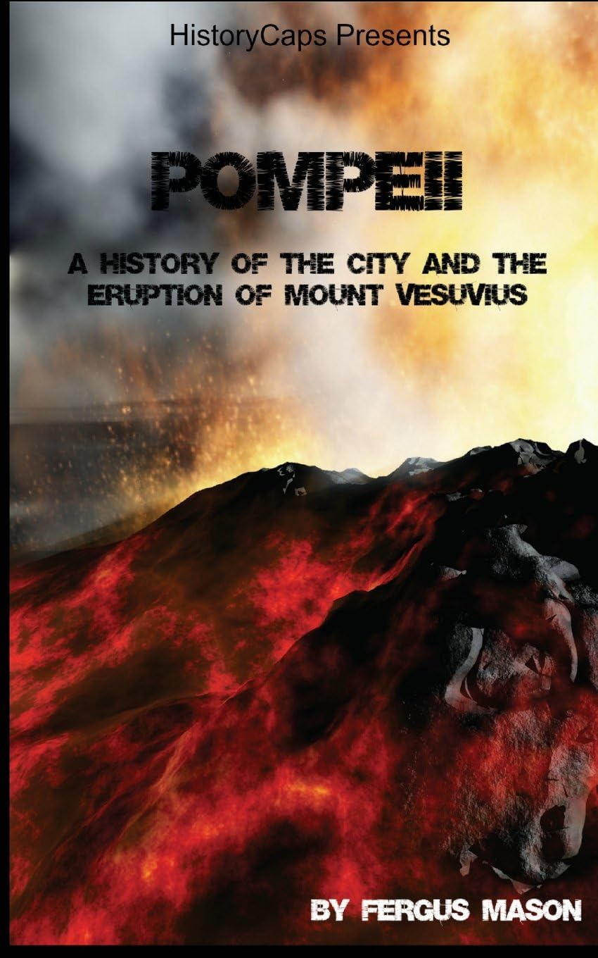 Pompeii: A History of the City and the Eruption of Mount Vesuvius