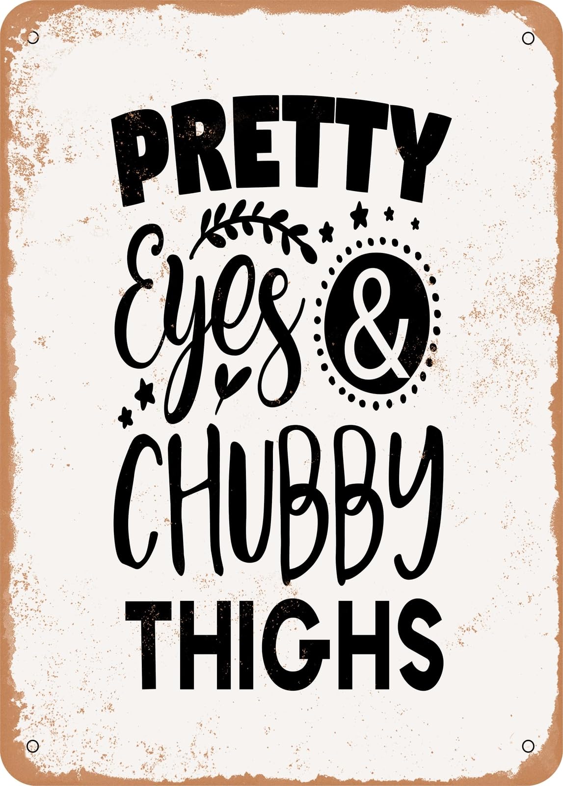 Miaomansenstore Metal Sign - Pretty Eyes And Chubby Thighs - Vintage Look Home Decor