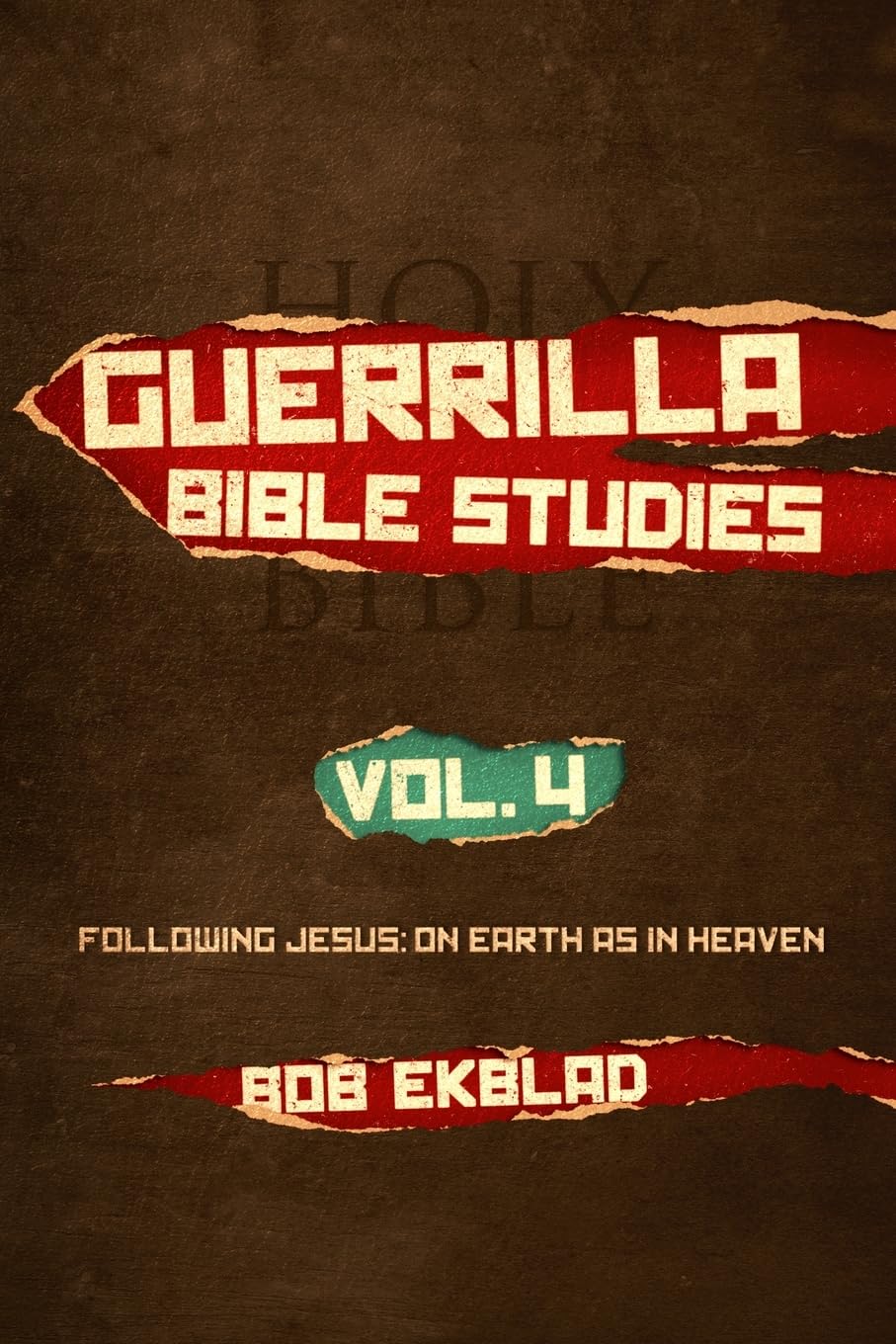 Guerrilla Bible Studies, Volume 4: Following Jesus: On Earth As In Heaven