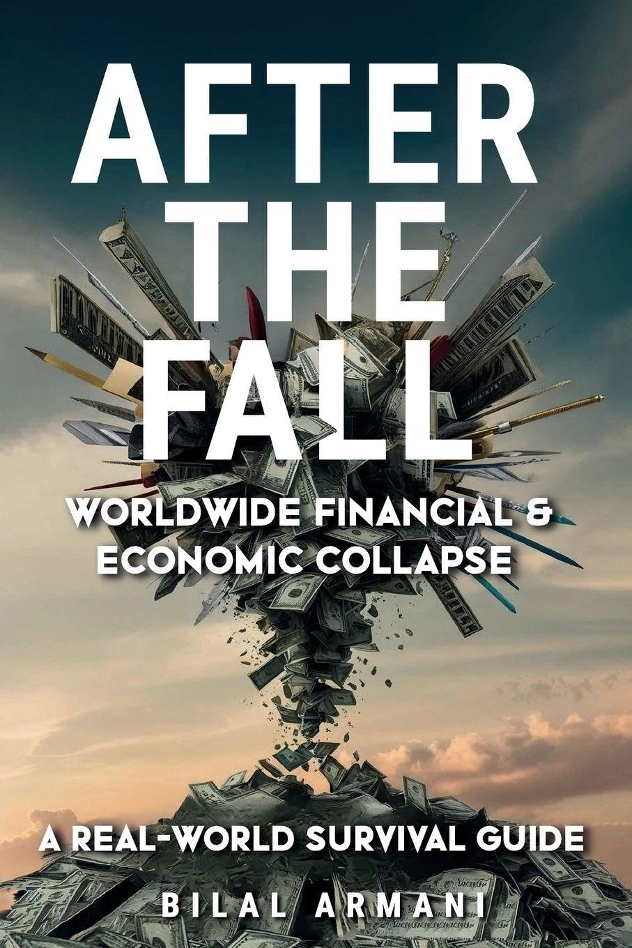 After the Fall - Worldwide Financial & Economic Collapse. A Real-World Survival Guide