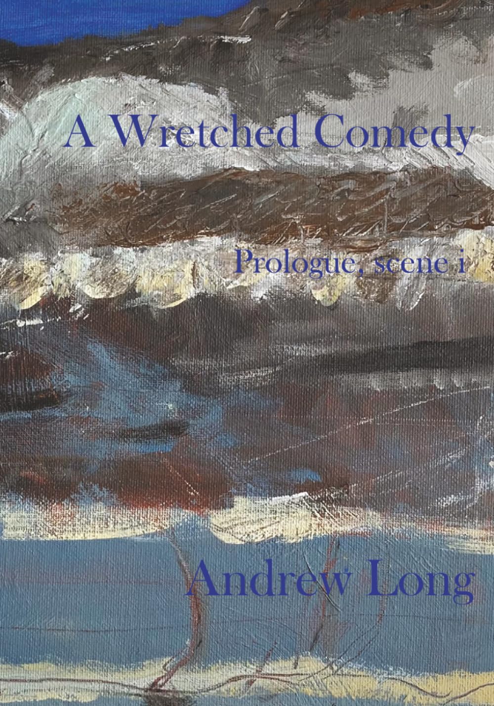 A Wretched Comedy: Prologue, scene i