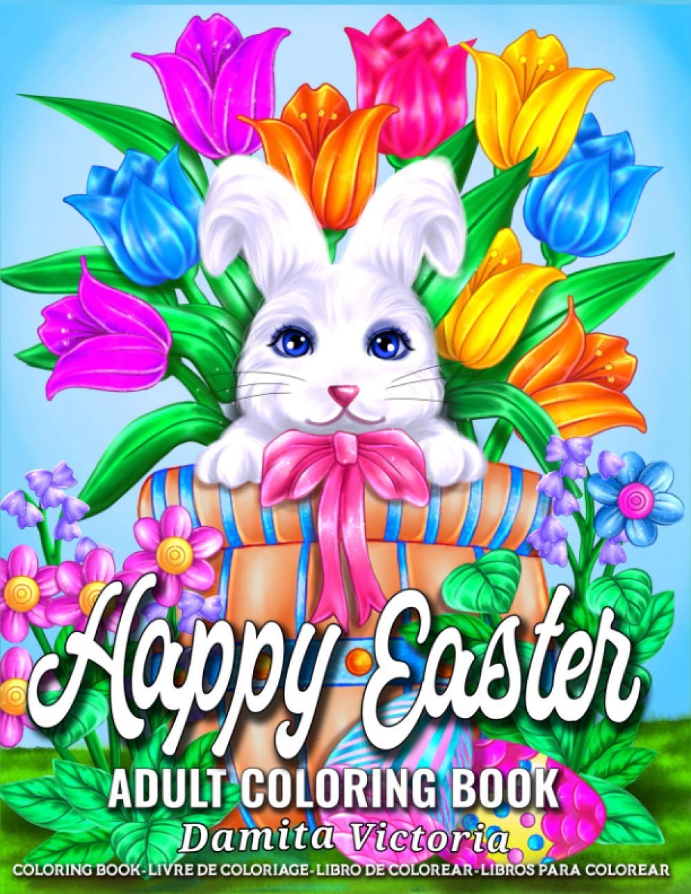Happy Easter Adult Coloring Book: A Fun Coloring Gift Book for Easter & Adults Relaxation with Lovely Spring Flowers, Adorable Easter Bunnies, and Easter Egg Decoration
