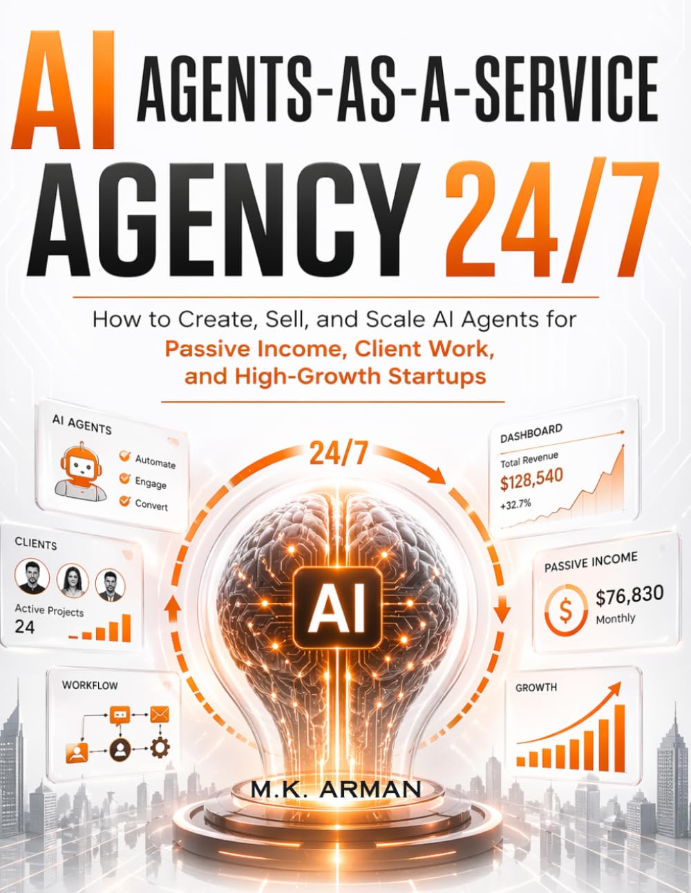 AI Agents-as-a-Service Agency 24/7: How to Create, Sell, and Scale AI Agents for Passive Income, Client Work, and High-Growth Startups