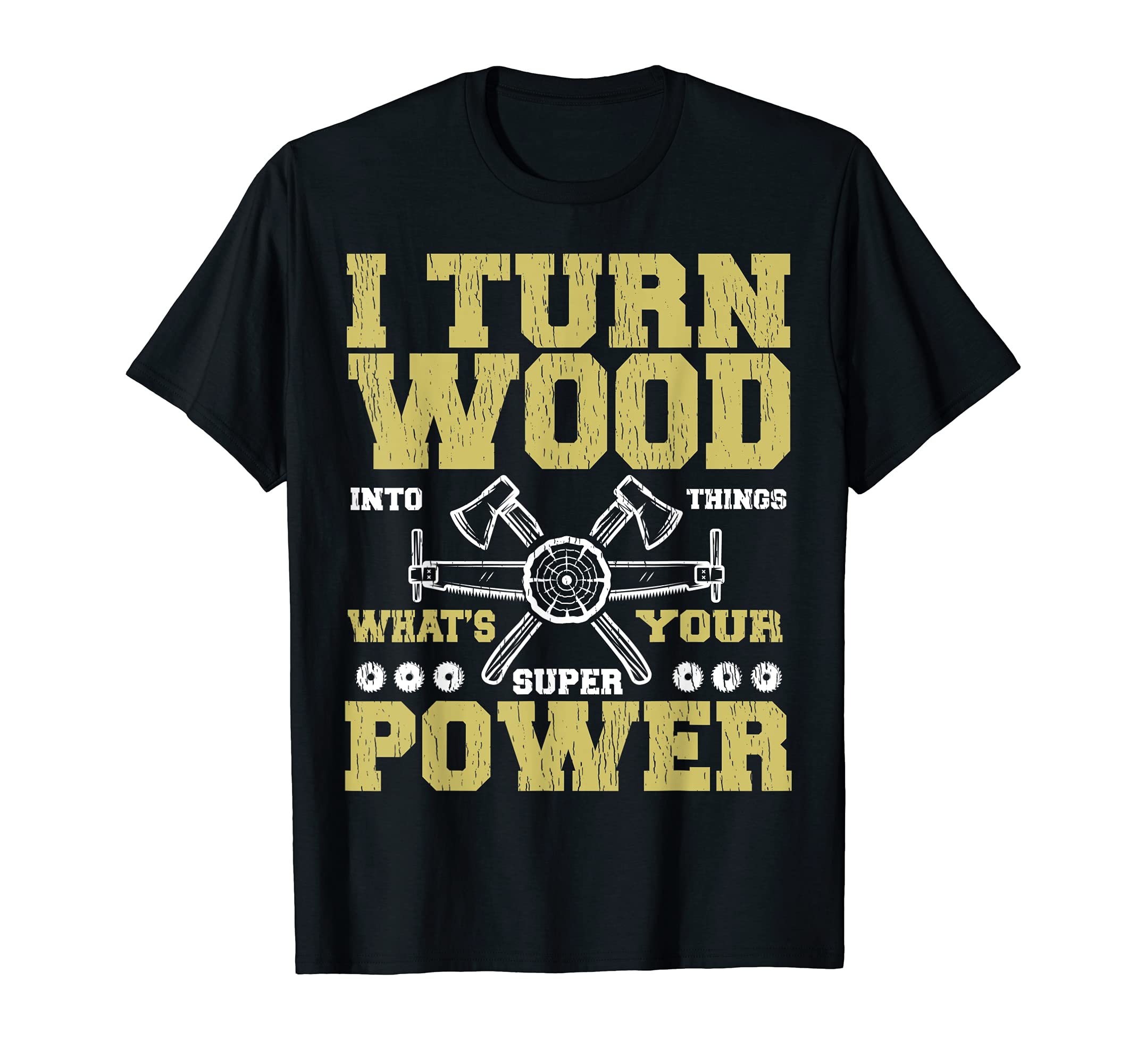 I Turn Wood Into Things Carpenter What's Your Superpower T-Shirt, Black