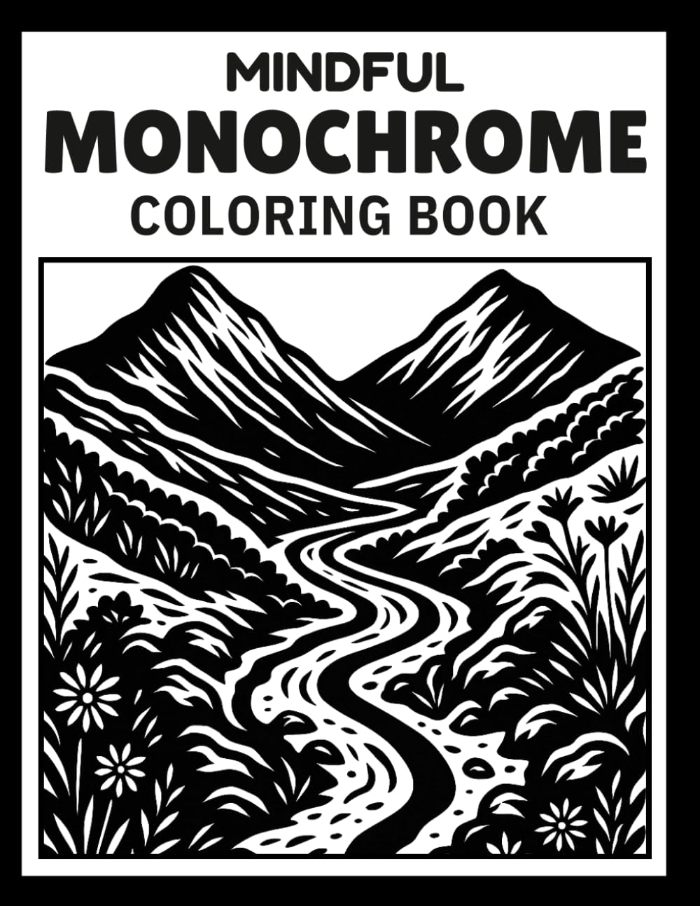 Mindful Monochrome: Relaxing Black and White Coloring Book for Adults — Escape into Calming One-Color Illustrations and Reverse Coloring Pages for Mindful Focus and Stress Relief