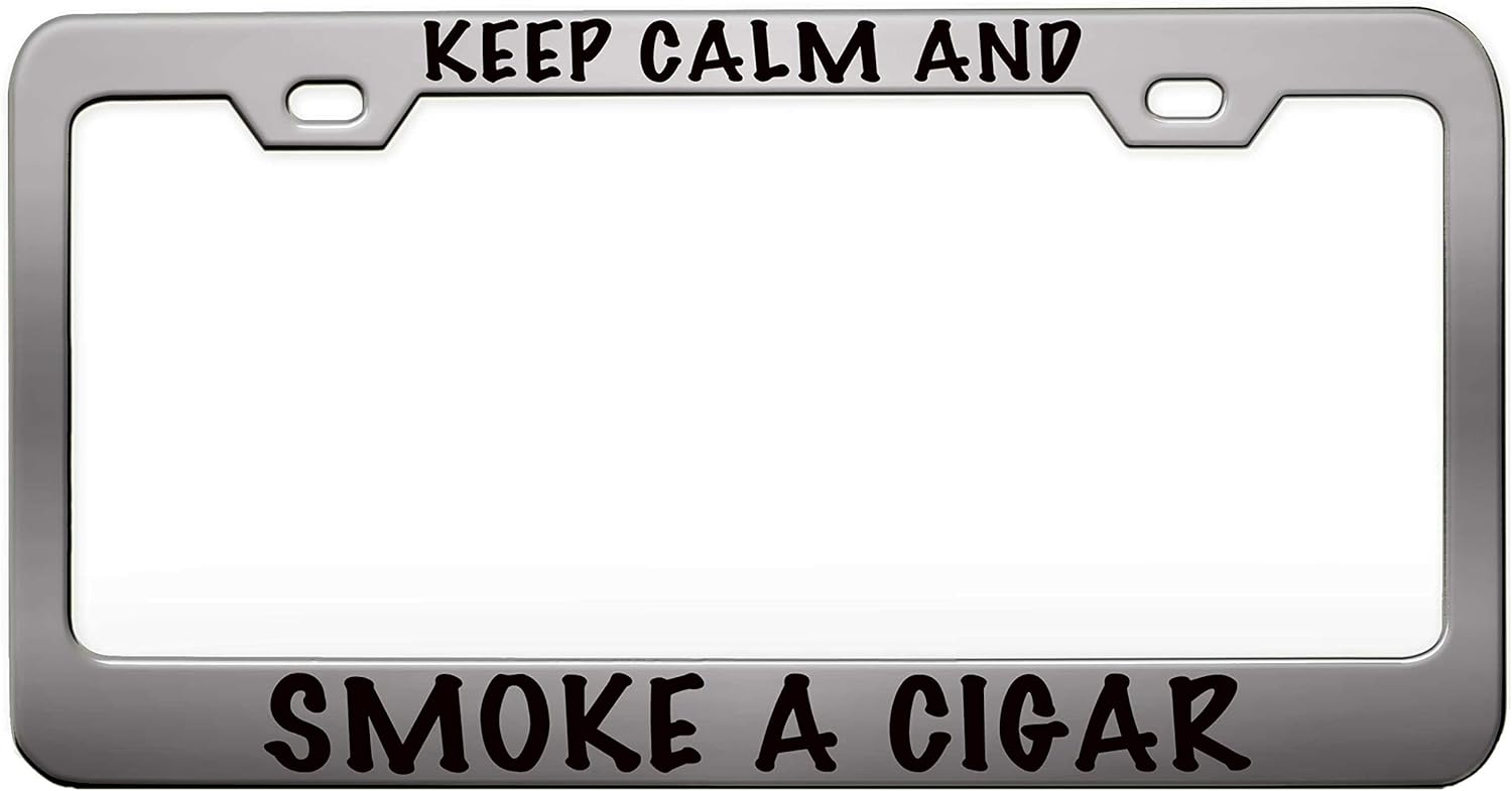 Keep Calm and Smoke A Cigar Humor Funny Chrome Steel Metal License Plate Frame Auto Car SUV Tag Holder, P50