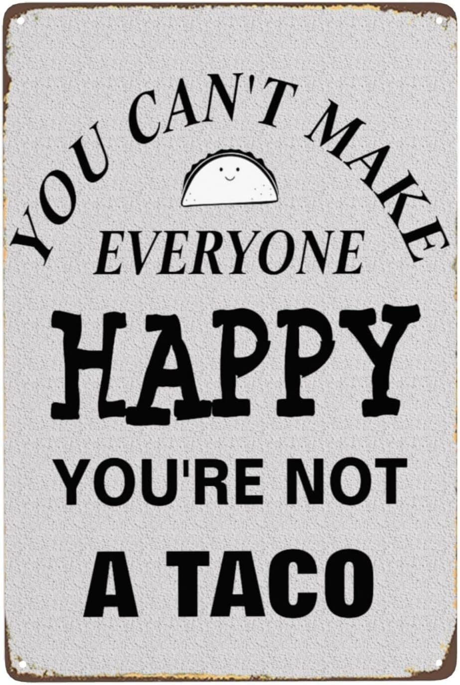 Vintage Retro Funny Tin Sign You Can't Make Everyone Happy You're Not Taco Wall Decor for Garden Wall Home Farm Yard Front Door Indoor Outdoor Decor Street Sign 8x12 Inches