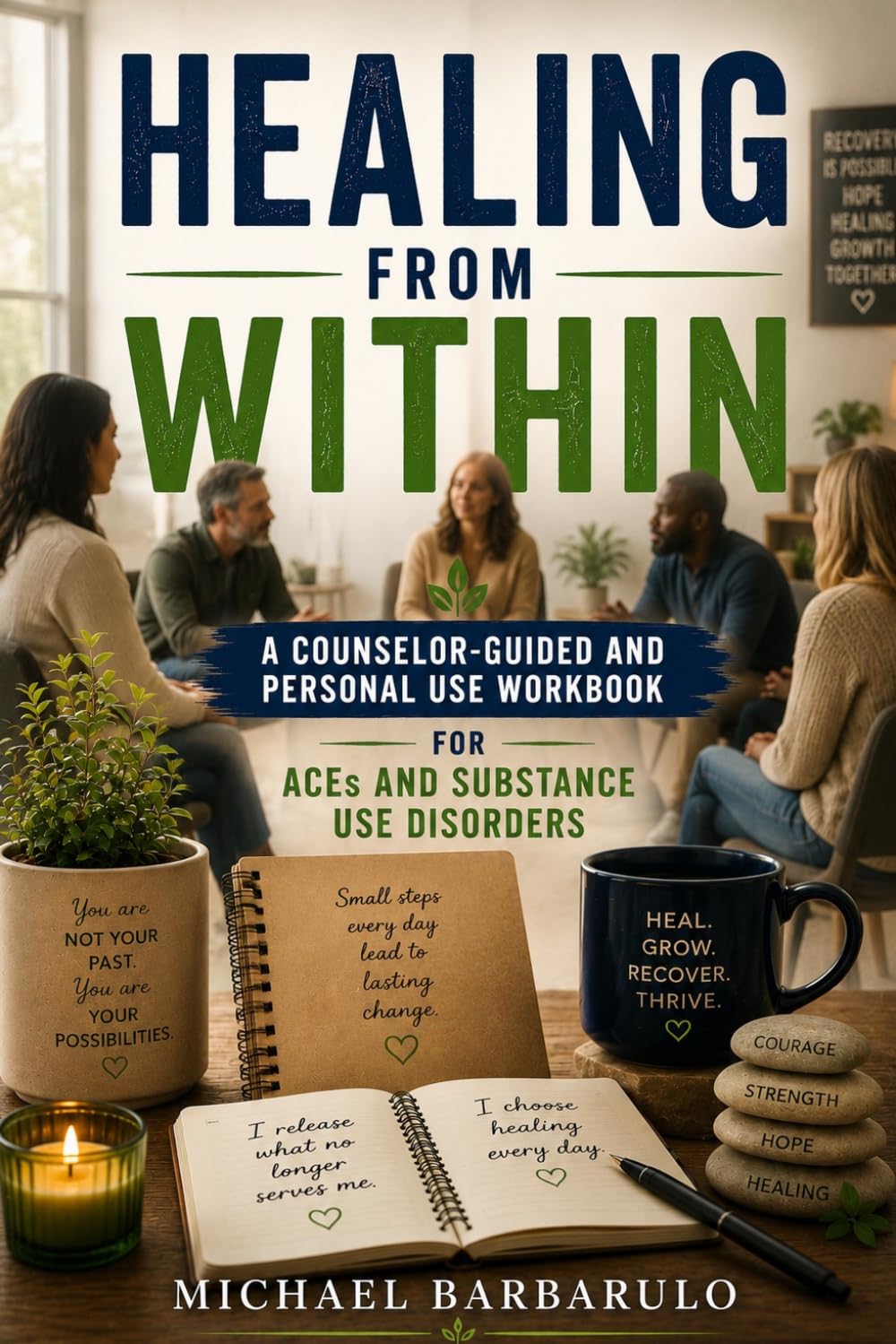 Healing From Within: A Counselor‑Guided and Personal Use Workbook for ACEs and Substance Use Disorders