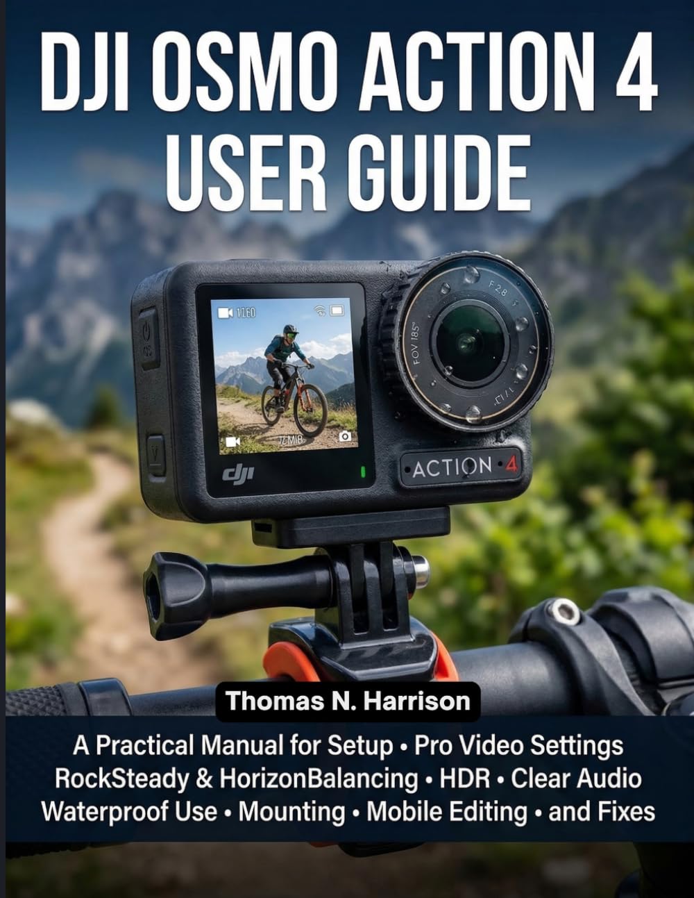 DJI Osmo Action 4 User Guide: A Practical Manual for Setup, Pro Video Settings, RockSteady & HorizonBalancing, HDR, Clear Audio, Waterproof Use, Mounting, Mobile Editing, and Fixes      Paperback – March 26, 2026