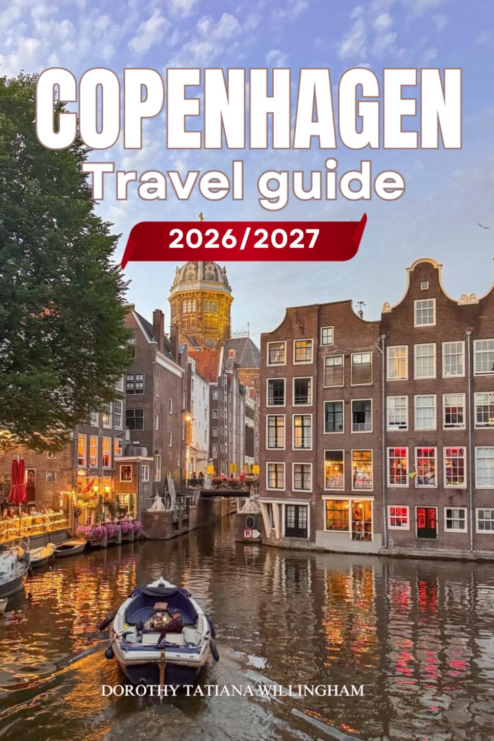 COPENHAGEN TRAVEL GUIDE 2026/2027: Your Complete Arrival to Departure Guide to Copenhagen, Designed to Help You Explore More in Less Time with Easy ... Budget Planning, and Top Attractions.