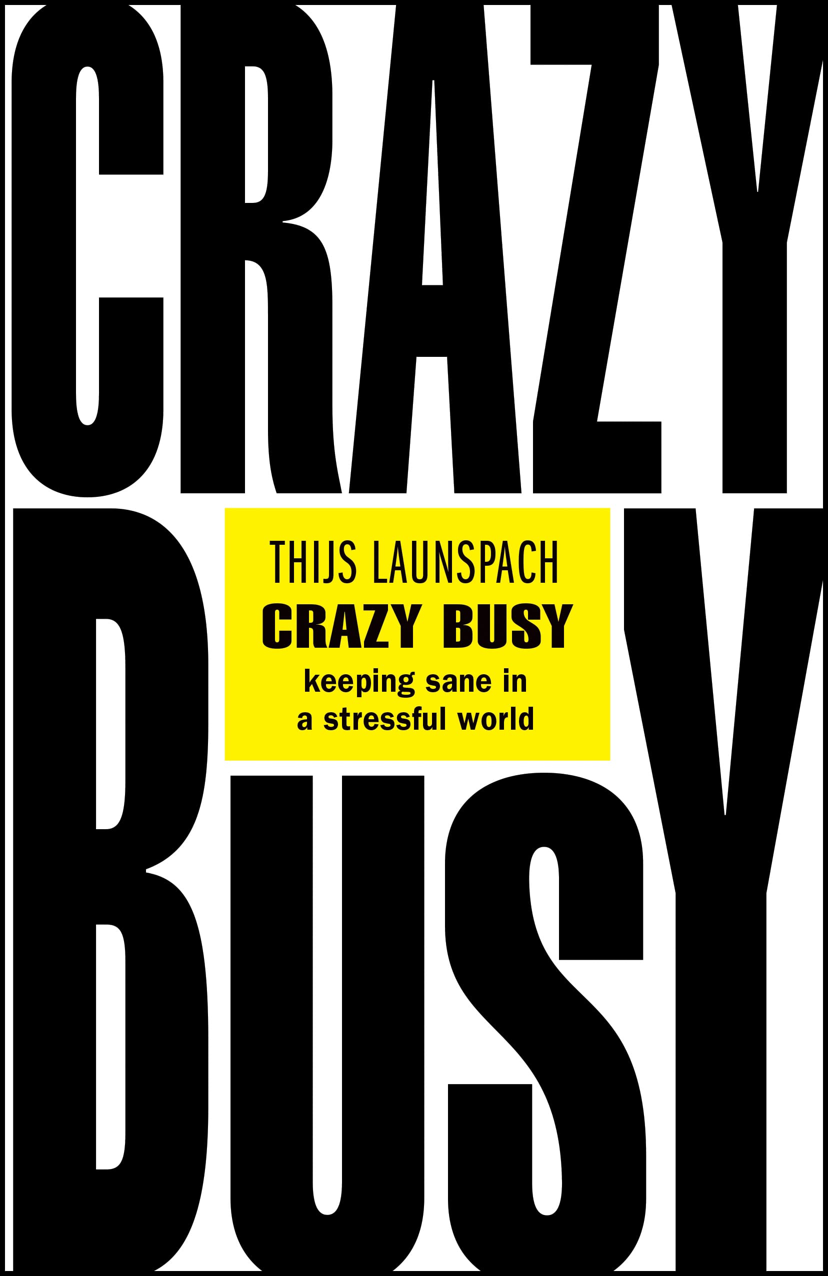 Crazy Busy – Keeping Sane in a Stressful World by Thijs  Launspach