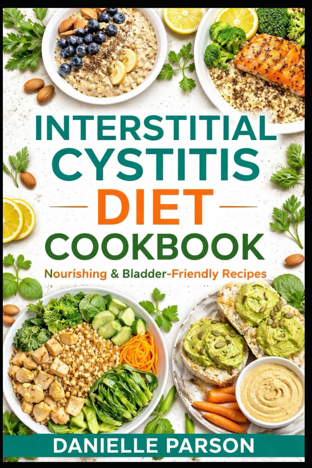 INTERSTITIAL CYSTITIS DIET COOKOOK: Delicious, Bladder-Friendly Recipes for Every Meal!