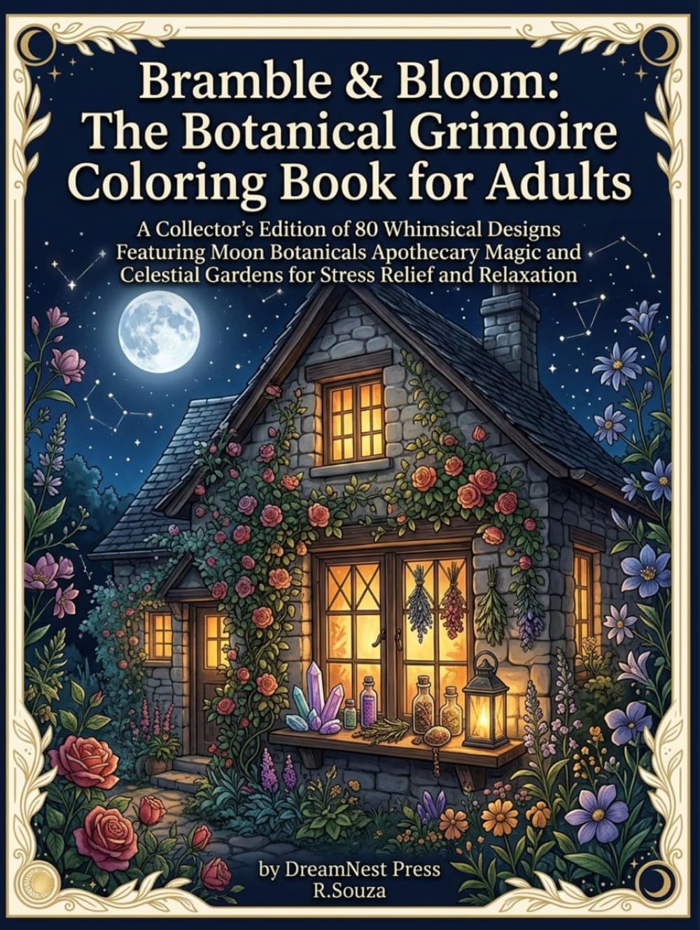 Bramble & Bloom: The Botanical Grimoire Coloring Book for Adults: A Collector's Edition of 80 Whimsical Designs Featuring Moon Botanical Apothecary ... Gardens for Stress Relief and Relaxation
