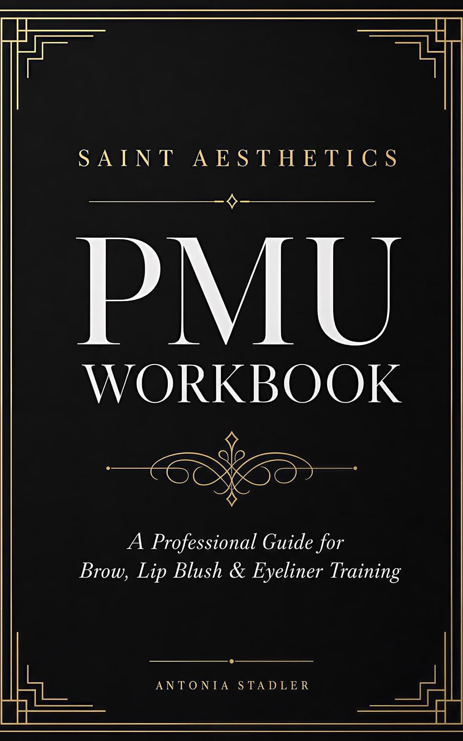Saint Aesthetics PMU Workbook: A Professional Guide for Brow, Lip Blush & Eyeliner Training: Client Planning, Technique Development, Business Strategy, and Practice Pages for Permanent Makeup Artists