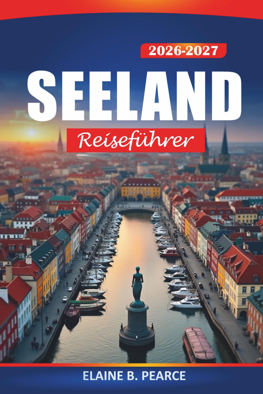Seeland Reiseführer 2026–2027: Erkundung von Kopenhagen, dem Wikingererbe, Dänemarks Küstenpfaden, Schloss Kronborg und Nordischen Abenteuern