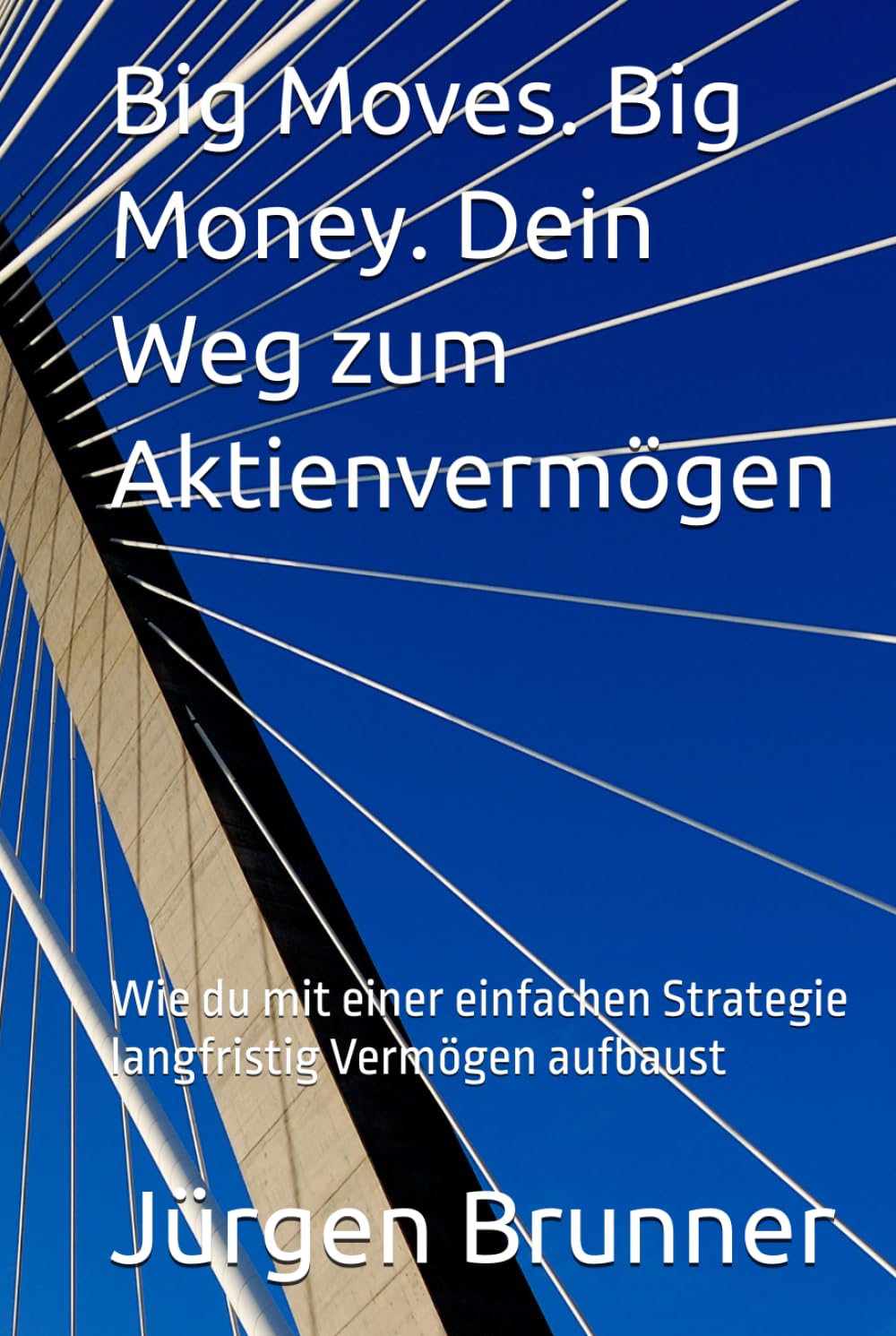 Big Moves. Big Money. Dein Weg zum Aktienvermögen: Wie du mit einer einfachen Strategie langfristig Vermögen aufbaust