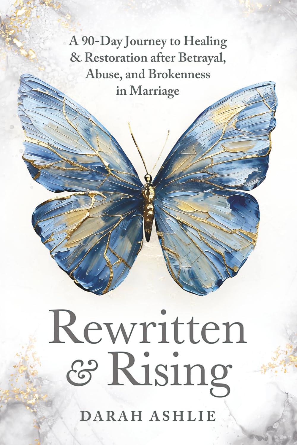 Rewritten and Rising: A 90-Day Journey to Healing & Restoration After Betrayal, Abuse, and Brokenness in Marriage