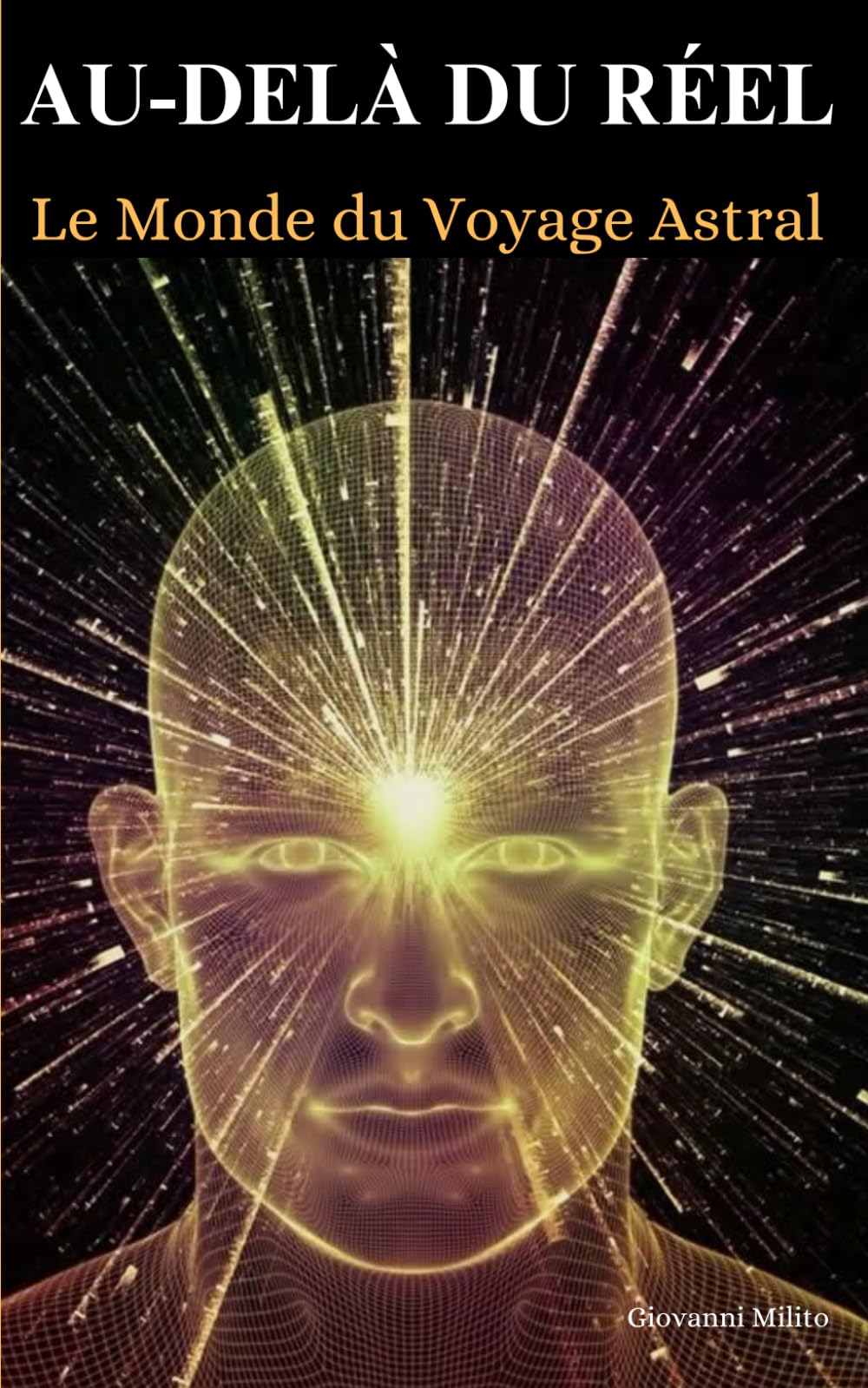 AU-DELÀ DU RÉEL: Le Monde du Voyage Astral