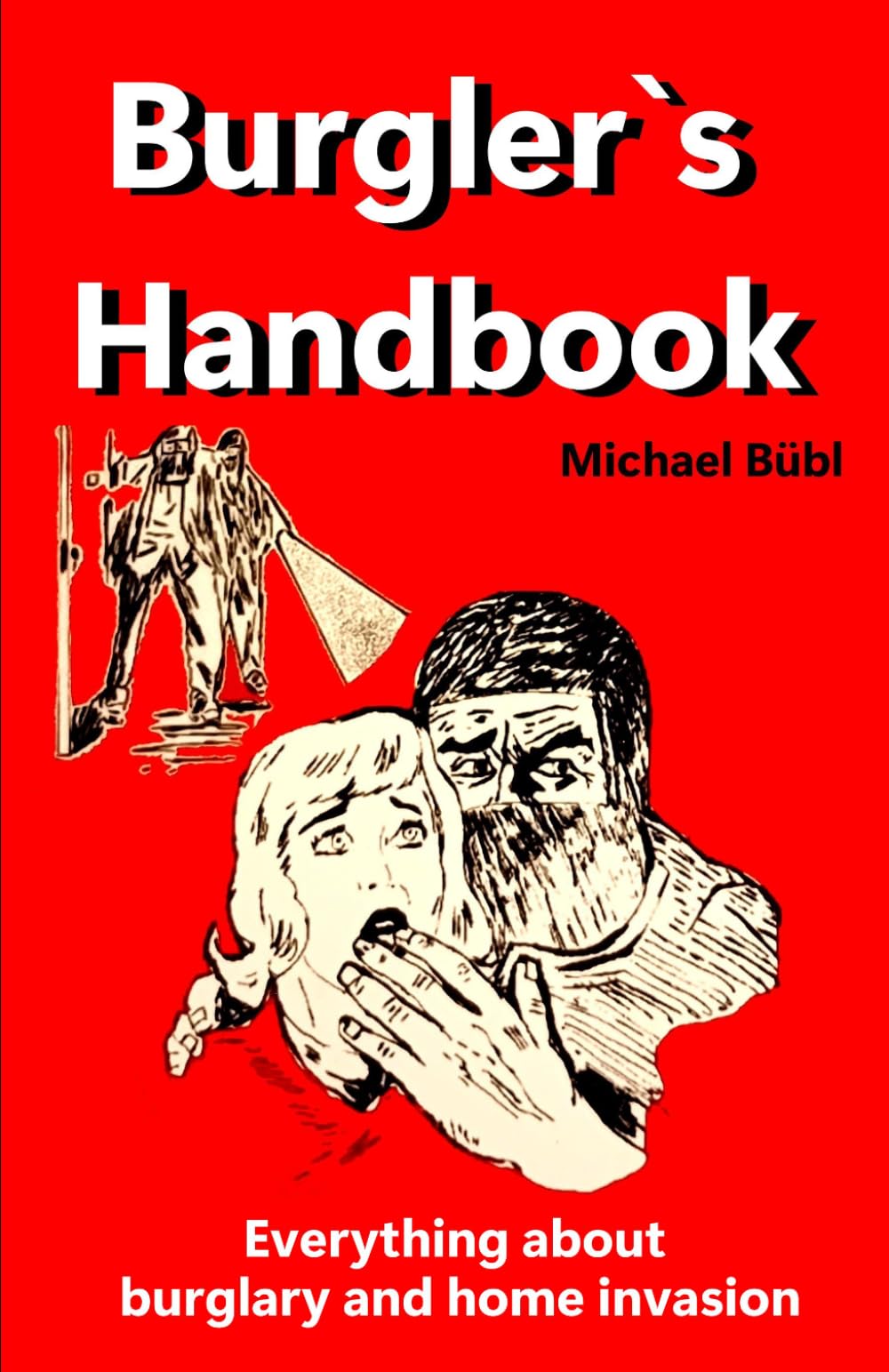 Burglar's Handbook: Everything about burglary and home invasion